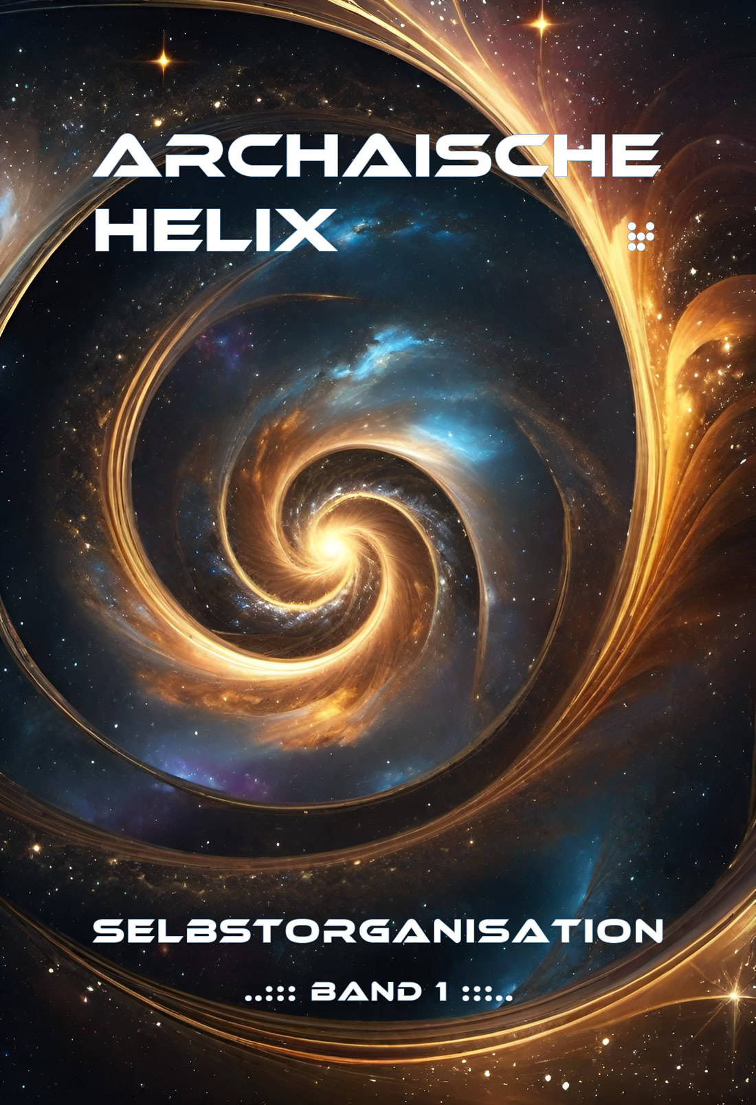 Buchcover: Archaische Helix - Band 1 - Selbstorganisation. Eine leuchtende Spirale im Kosmos.